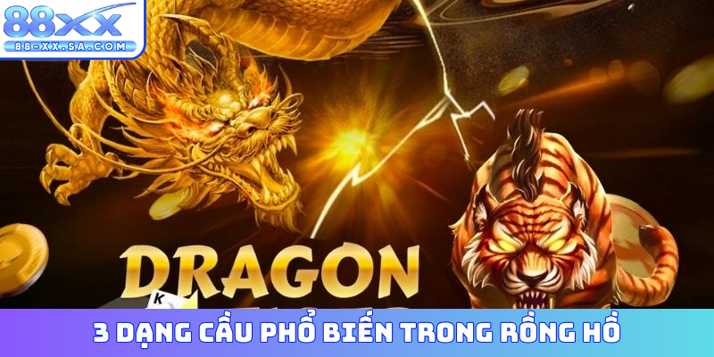 3 dạng cầu phổ biến trong Rồng Hồ