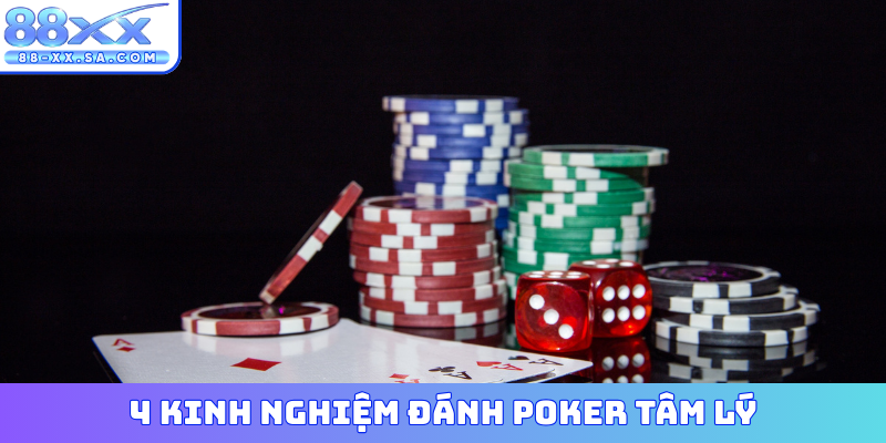 4 kinh nghiệm đánh Poker tâm lý