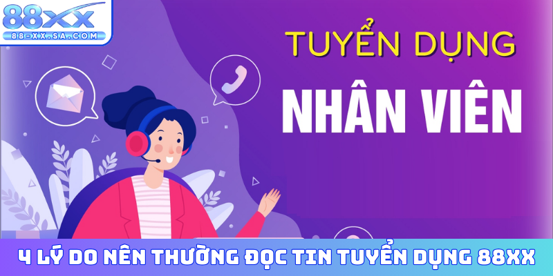 4 lý do nên thường đọc tin tuyển dụng 88XX?