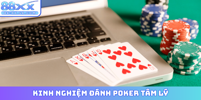 Kinh nghiệm đánh Poker tâm lý