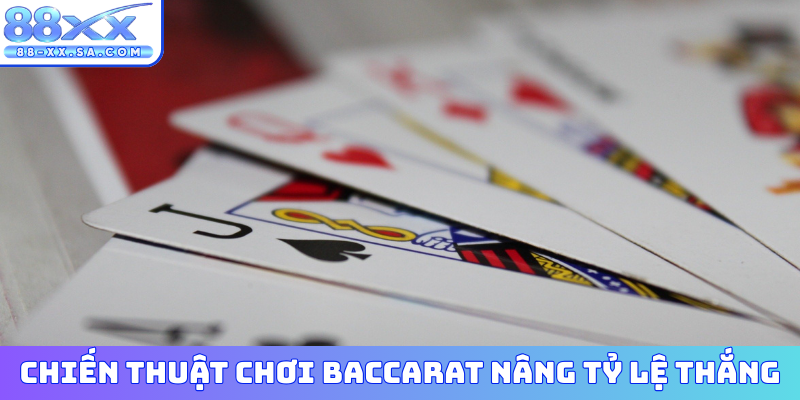 Chiến thuật chơi Baccarat nâng cao tỷ lệ thắng