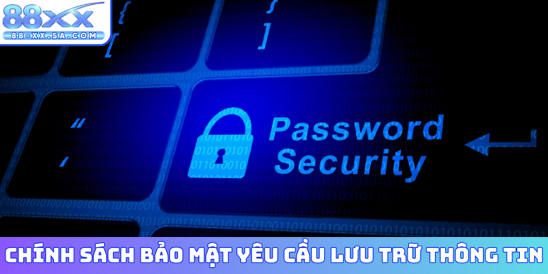 Chính sách bảo mật yêu cầu tự lưu trữ thông tin