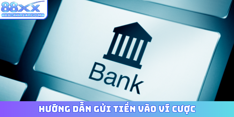 Hướng dẫn gửi tiền vào ví cược
