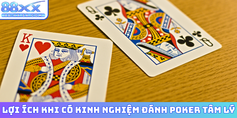 Lợi ích khi có kinh nghiệm đánh Poker tâm lý