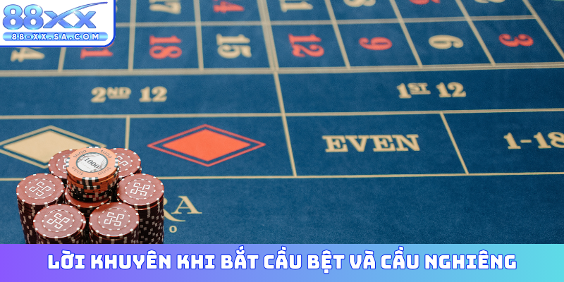 Lời khuyên khi bắt cầu bệt và cầu nghiêng