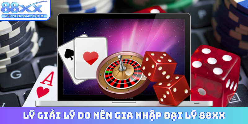 Lý giải lý do nên gia nhập đại lý 88XX