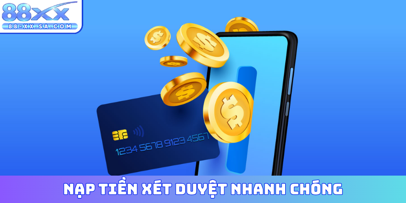 Nạp tiền xét duyệt nhanh chóng