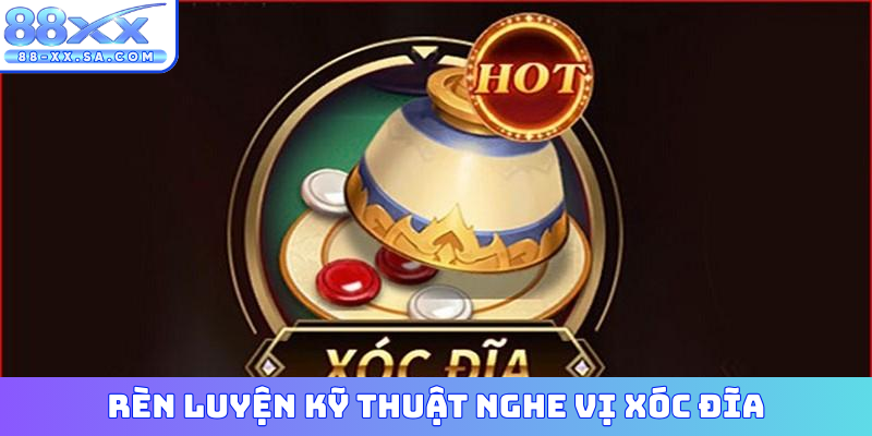 Rèn luyện kỹ thuật nghe vị xóc đĩa