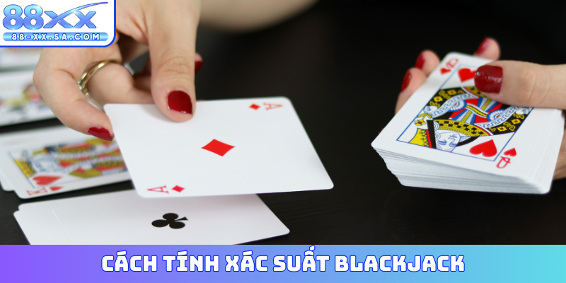 cách tính xác suất Blackjack